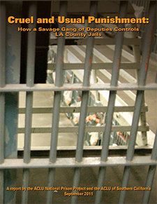 Cruel and Usual Punishment: How a Savage Gang of Deputies Controls LA County Jails