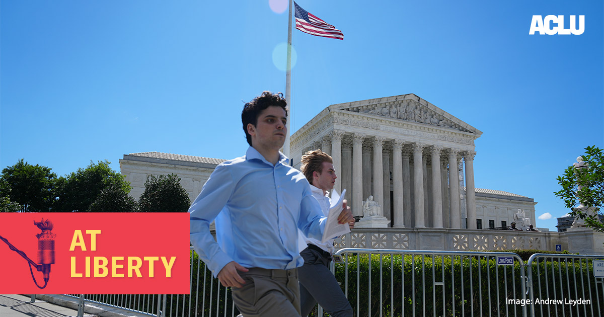 The Supreme Court Ruled, What Now? | American Civil Liberties Union