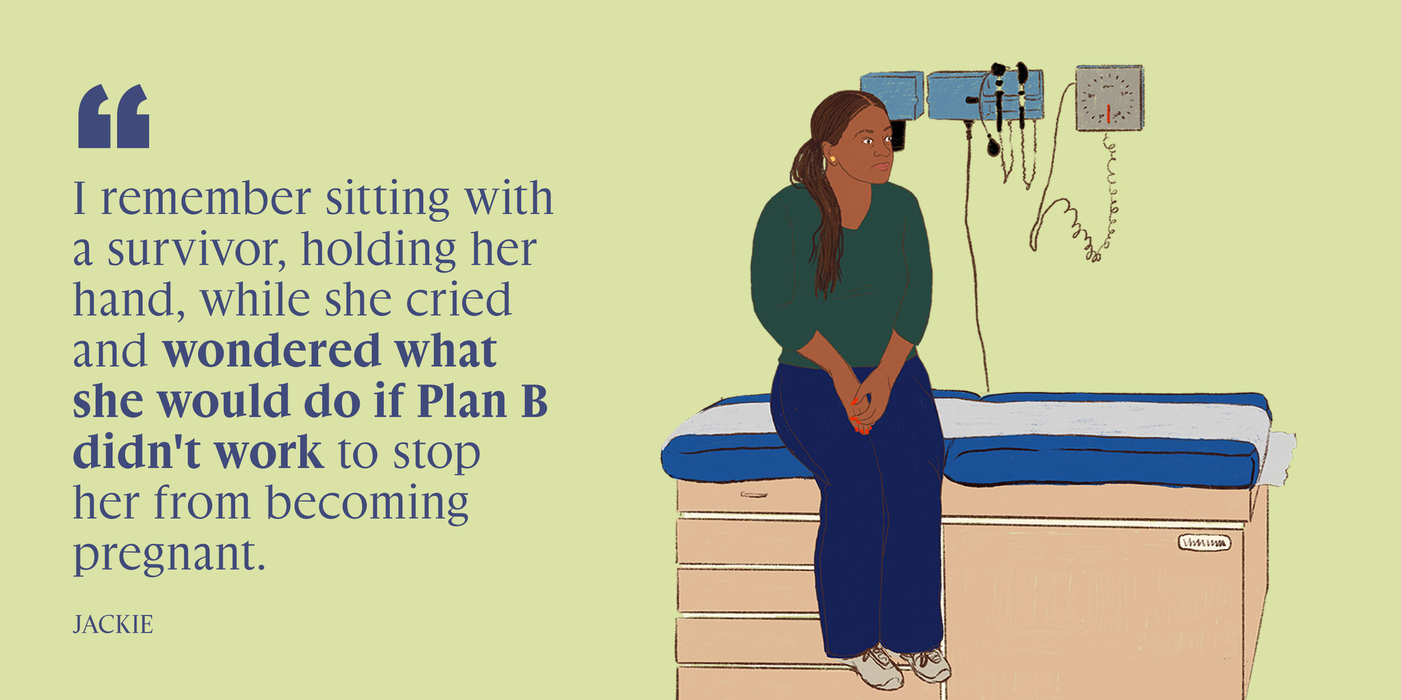 A graphic depicting different images pertaining to reproductive rights and abortion bans with the phrase, “I remember sitting with a survivor, holding her hand, while she cried and wondered what she would do if Plan B didn’t work to stop her from becoming pregnant.”