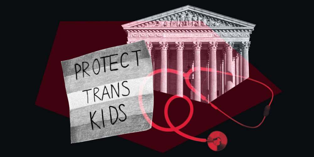 A graphic that includes the Supreme Court and a sign that says "Protect Trans Kids."