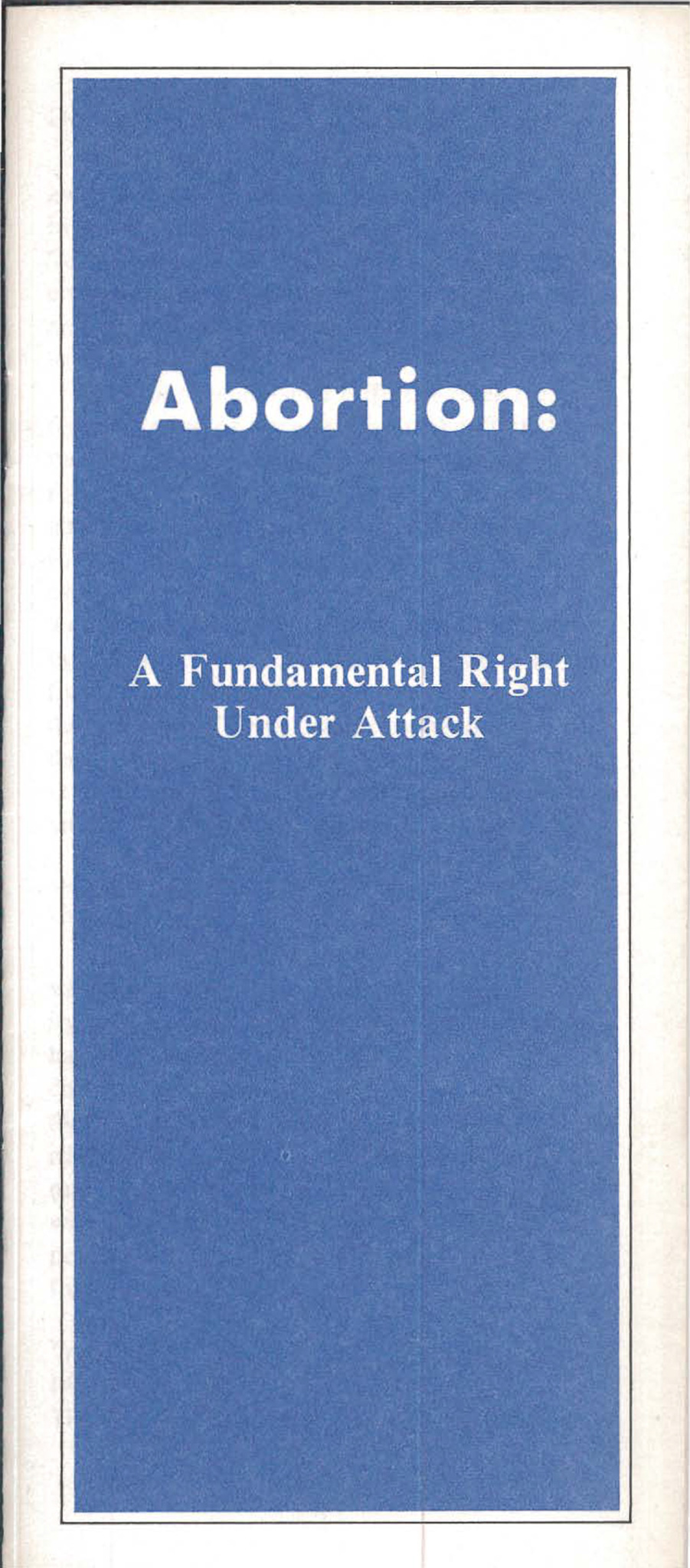 Scan of original printed report "Abortion: A Fundamental Right Under Attack"