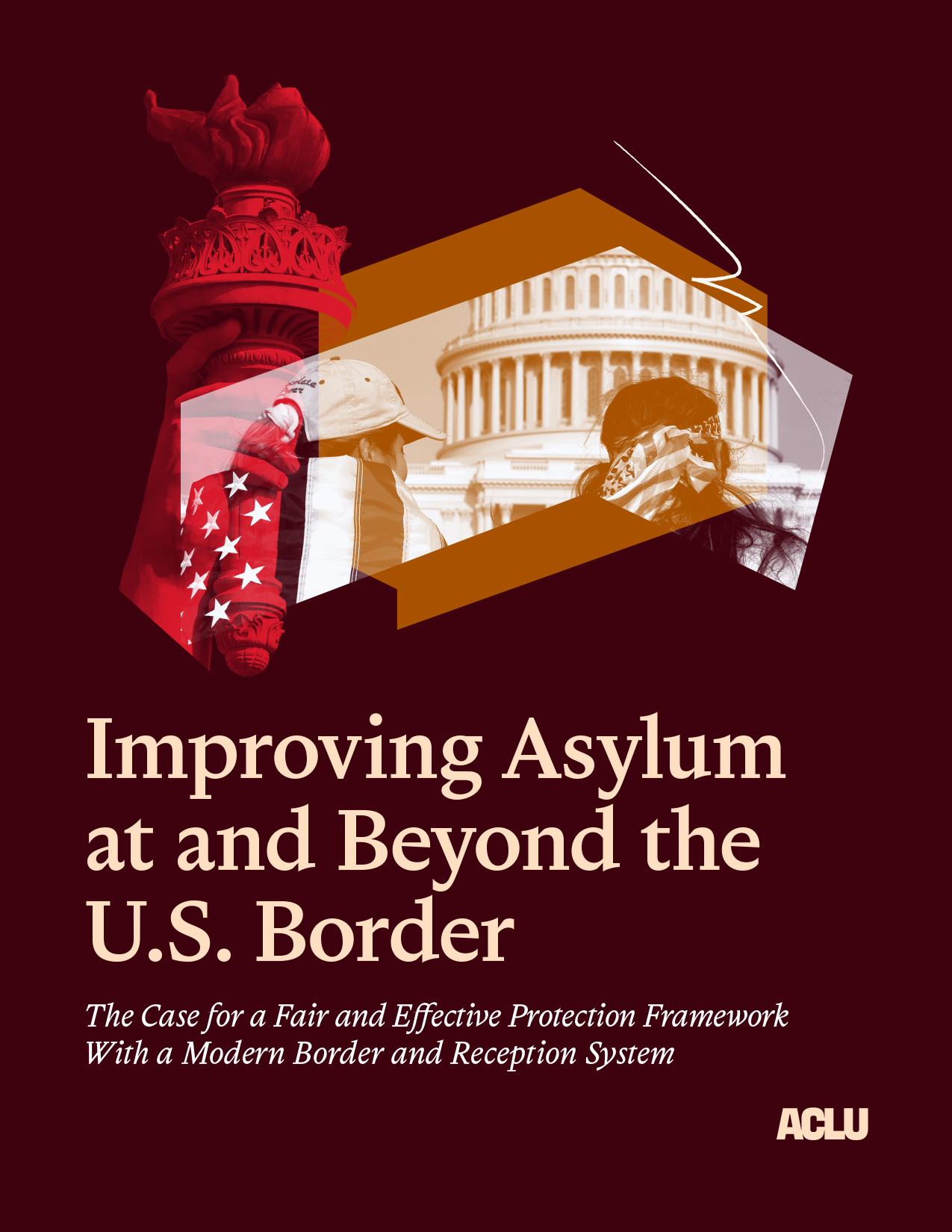 ACLU report cover titled "Improving Asylum at and Beyond the U.S. Border," with the subtitle "The Case for a Fair and Effective Protection Framework With a Modern Border and Reception System." The dark red cover features a collage of the Statue of Liberty torch, the US Capitol dome, and two people facing away, one draped in an American flag. The ACLU logo appears at the bottom right.